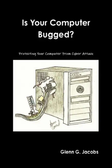 Is Your Computer Bugged? by Glenn G. Jacobs