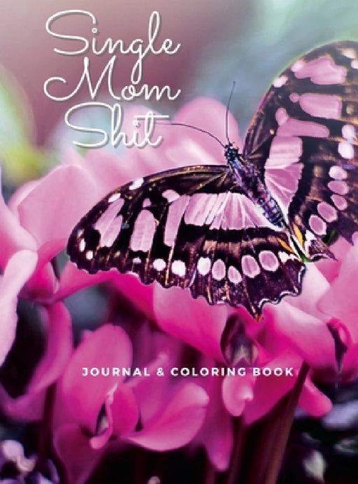 Single Mom Shit: Adult Journal & Coloring Book All In One by Sarah Thornton