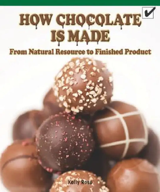 How Chocolate Is Made: From Natural Resource to Finished Product by Kerri O'Donnell