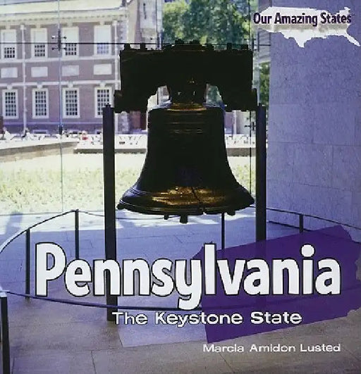 Pennsylvania: The Keystone State by Marcia Amidon Lusted
