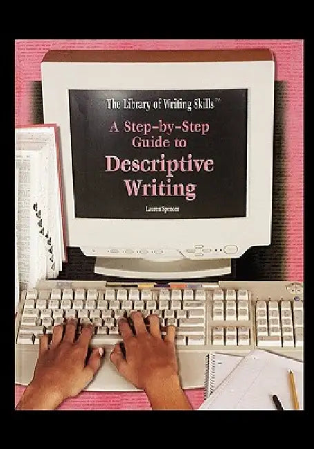 A Step-By-Step Guide to Descriptive Writing by Lauren Spencer