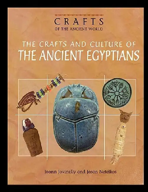 The Crafts and Culture of the Ancient Egyptians by Joann Jovinelly