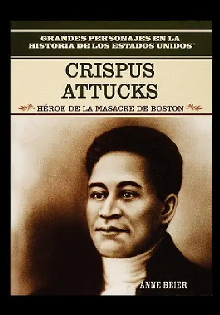 Crispus Attucks: Hero of the Boston Massacre by Rosen Publishing Group
