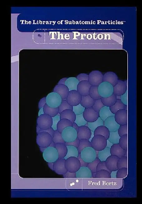 The Proton by Fred Bortz