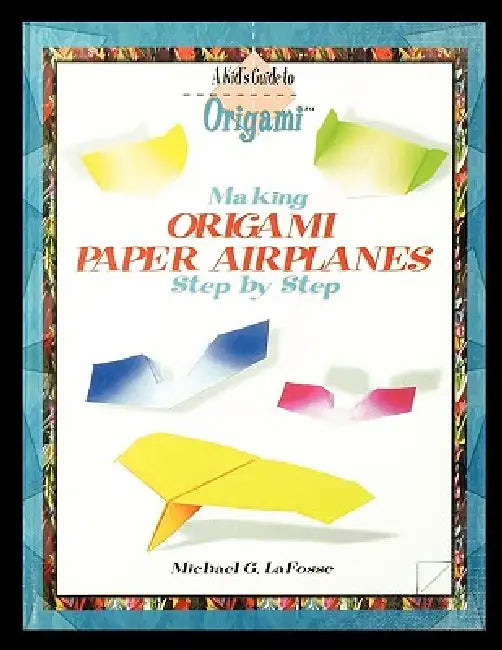 Making Origami Airplanes Step by Step by Michael Lafosse