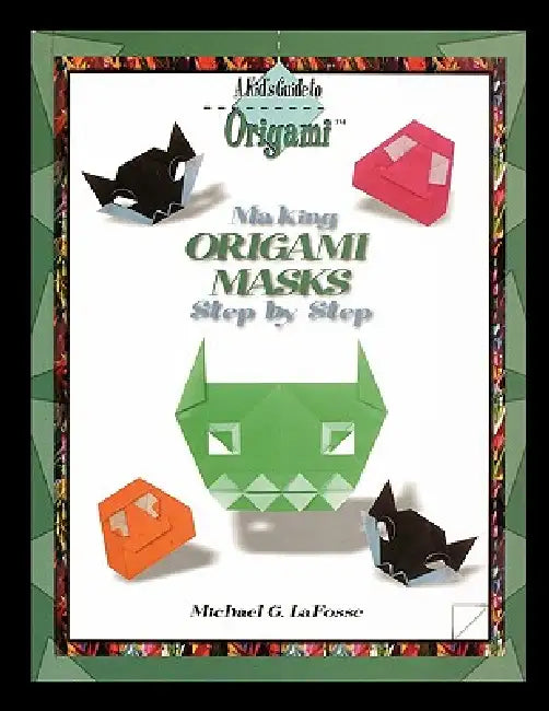 Making Origami Masks Step by Step by Michael G. Lafosse