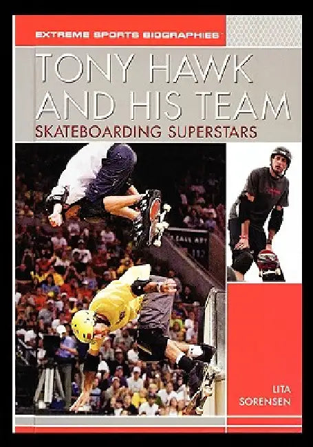 Tony Hawk and His Team: Skateboarding Superstars by Lita Sorensen