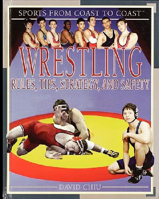 Wrestling: Rules, Tips, Strategy, and Safety by David Chiu