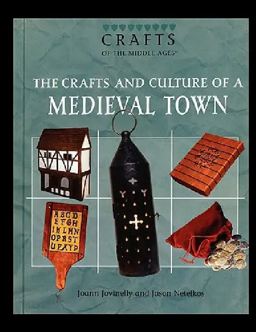 The Crafts and Culture of a Medieval Town by Joann Jovinelly