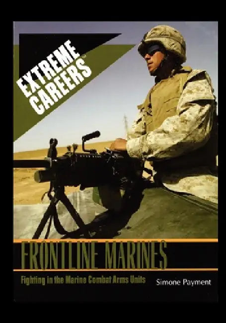 Frontline Marines: Fighting in the Marine Combat Arms Units by Simone Payment