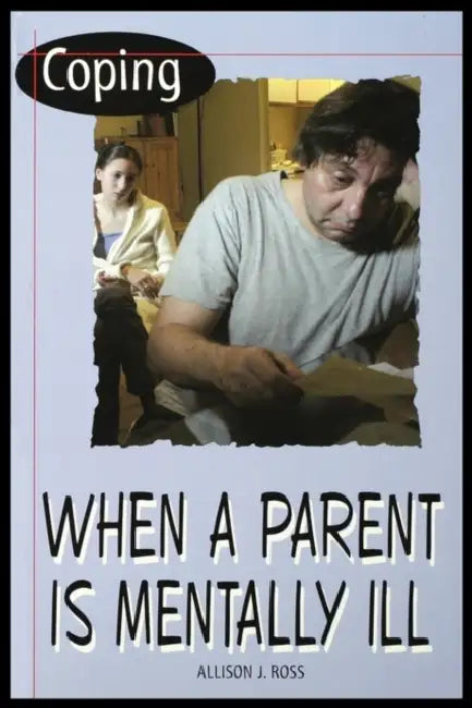 Coping When a Parent Is Mentally Ill by Allison Ross