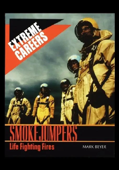 Smokejumpers: Life Fighting Fires by M. Beyer
