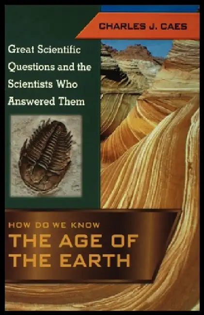 How Do We Know the Age of the Earth by Charles Caes