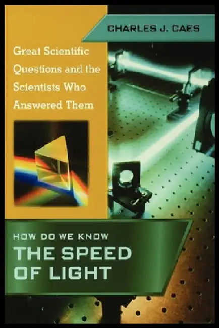 How Do We Know the Speed of Light (Great Scientific Questions and the Scientists Who Answered Them) by Charles Caes