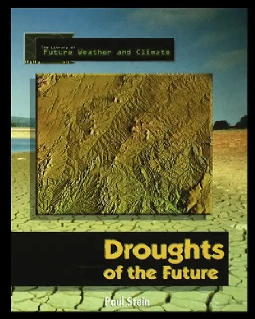Forecasting the Climate of the Future: Droughts of the Future by Paul Stein