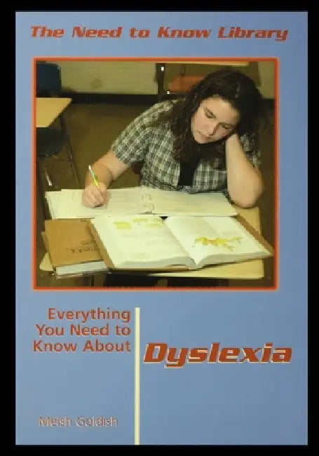 Everything You Need to Know about Dyslexia by Meish Goldish