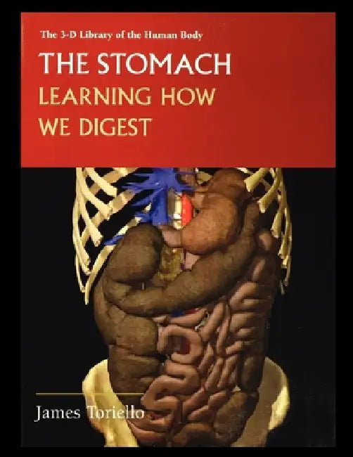 The Stomach: Learning How We Digest by James Toriello