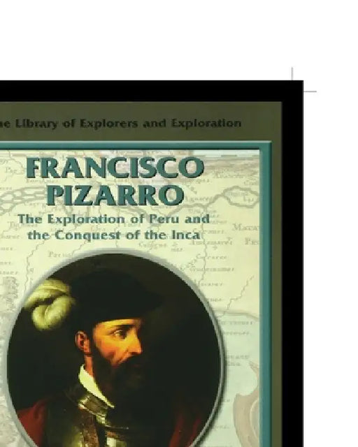 Francisco Pizarro: The Exploration of Peru and the Conquest of the Inca by Fred Ramen