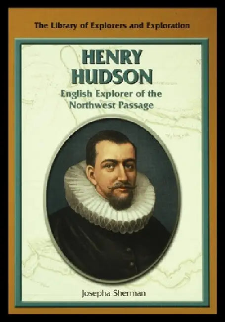 Henry Hudson: English Explorer of the Northwest Passage by Josepha Sherman