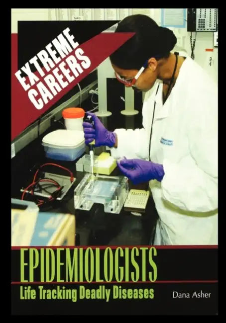 Epidemiologists: Life Tracking Deadly Diseases by Dana Asher