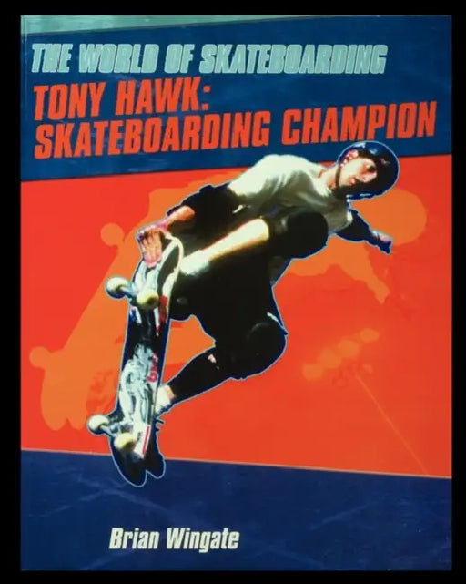 Tony Hawk: Skateboarding Champion by Brian Wingate