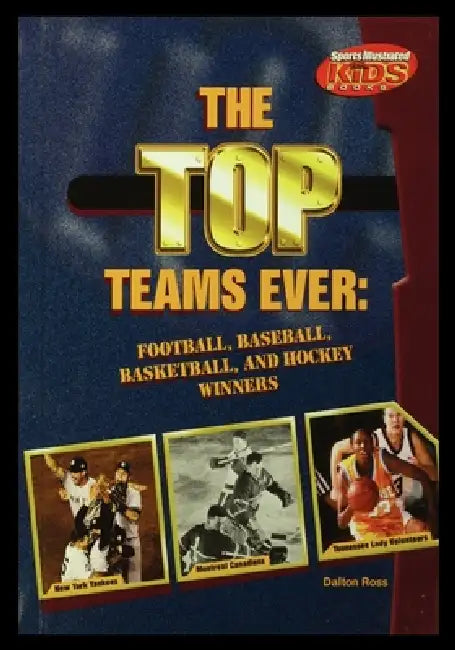 The Top Teams Ever: Football, Baseball, Basketball, and Hockey Winners by Dalton Ross