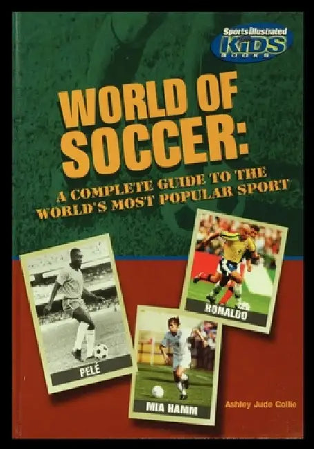 World of Soccer: A Complete Guide to the World's Most Popular Sport by Ashley Collie