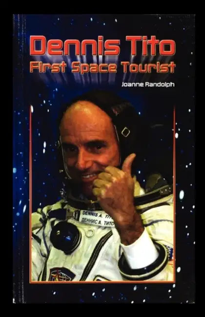 Dennis Tito: First Space Tourist by Joanne Randolph