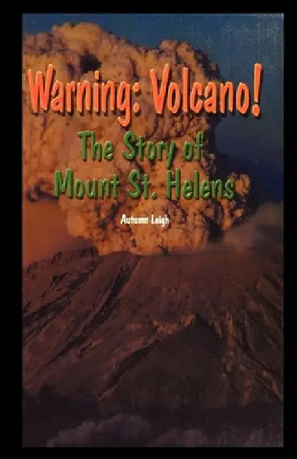 Warning: Volcano! the Story of Mt. St. Helens by Autumn Leigh