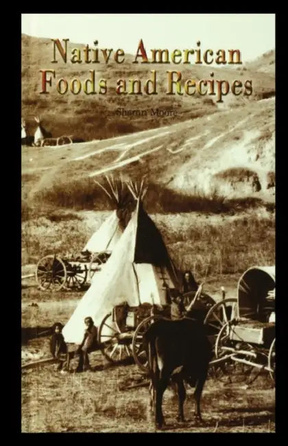 Native American Foods and Recipes by Sharon Moore