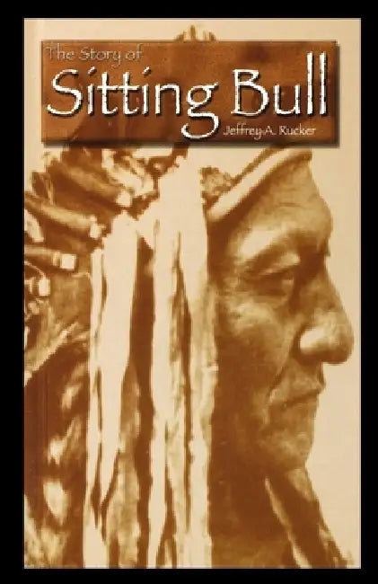 The Story of Sitting Bull by Jeffrey Rucker
