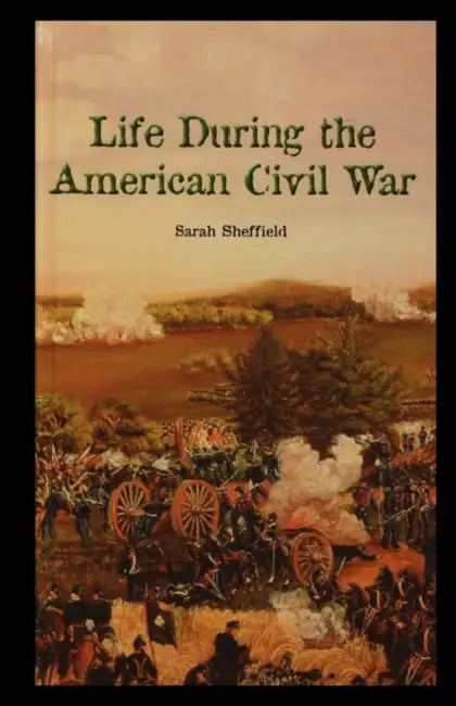 Life During the American Civil War by Sarah Sheffield