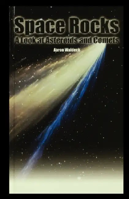 Space Rocks: A Look at Asteroids and Comets by Aaron Waldeck