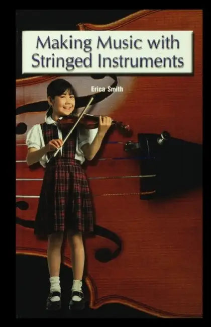 Making Music with Stringed Instruments by Erica Smith