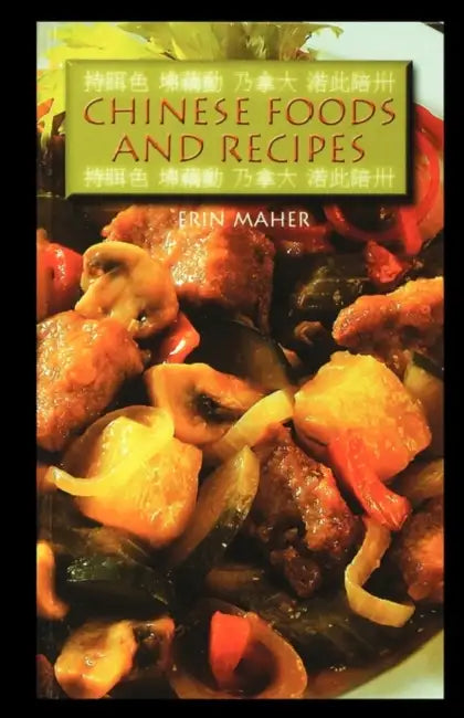 Chinese Foods and Recipes by Erin Maher