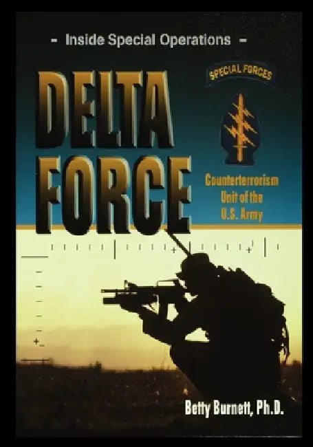 Delta Force: Counterterrorism Unit of the U.S. Army by Betty Burnett
