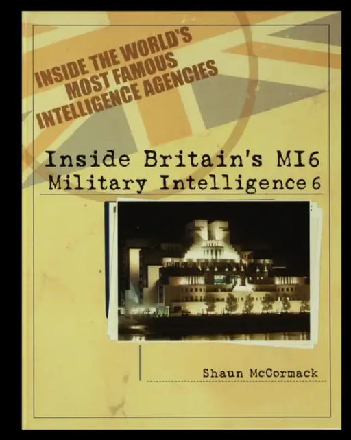 Britain's MI6: Military Intelligence 6 by Shaun McCormack