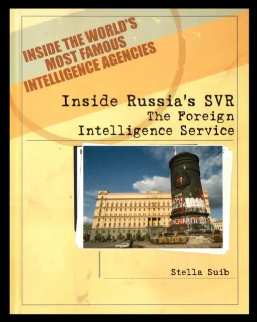 Inside Russia's SVR: The Foreign Intelligence Service by Stella Suib