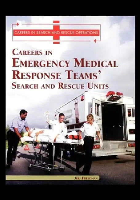 Careers in Emergency Medical Response Team's: Search and Rescue Units by Jeri Freedman