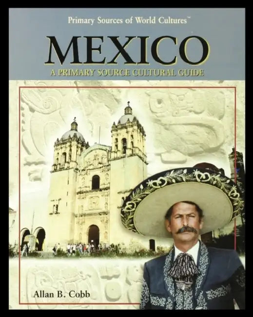 Mexico: A Primary Source Cultural Guide by Allan Cobb