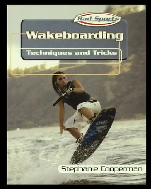 Wakeboarding: Techniques and Tricks by Stephanie Cooperman