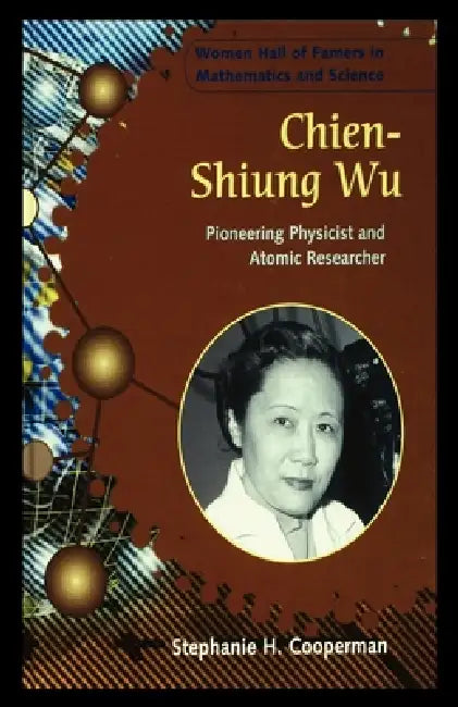 Chien-Shiung Wu: Pioneering Physicist and Atomic Researcher by Stephanie Cooperman