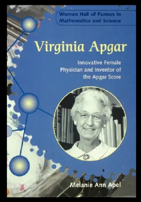 Virginia Apgar: Innovative Female Physician and Inventor of the Apgar Score by Melanie Apel