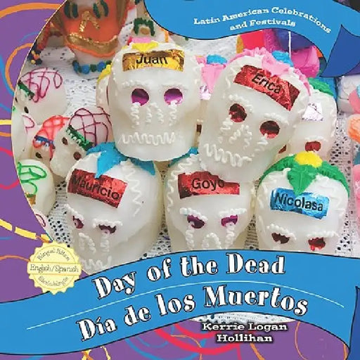 Day of the Dead / Día de Los Muertos by Kerrie Logan Hollihan