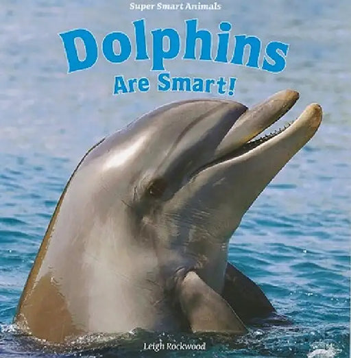 Dolphins Are Smart! by Leigh Rockwood
