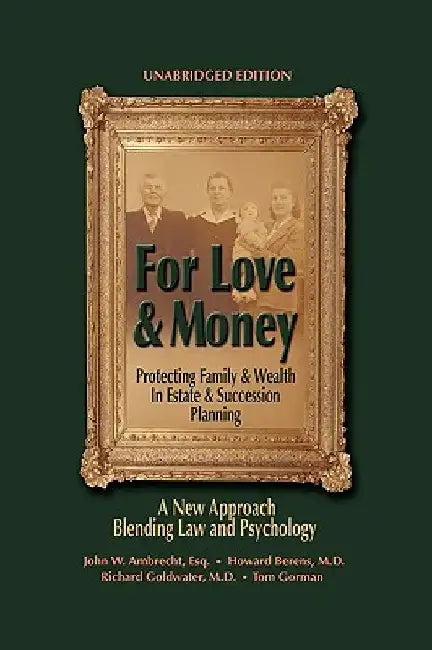 For Love & Money: Protecting Family & Wealth in Estate & Succession Planning by John W. Ambrecht Esq