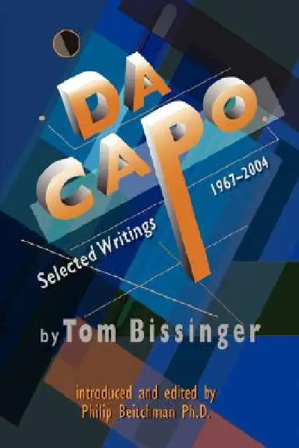 Da Capo: Selected Writings 1967-2004 by Tom Bissinger