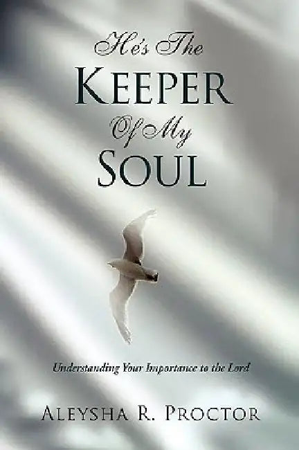 He's the Keeper of My Soul by Aleysha R. Proctor
