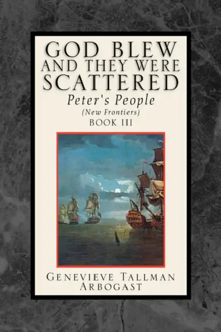 God Blew, and They Were Scattered Book III by Genevieve Tallman Arbogast