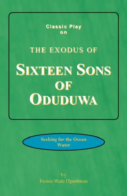 Sixteen Sons of Oduduwa by Festus Wale Ogunbitan